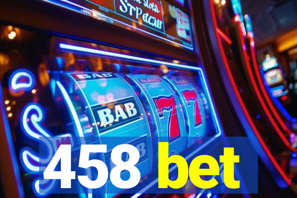 458 bet
